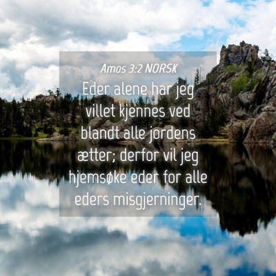Picture 04 - Amos 3:2 NORSK - Eder alene har jeg villet kjennes ved blandt alle - Bible Verse Picture