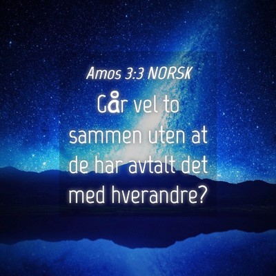 Picture 04 - Amos 3:3 NORSK - Går vel to sammen uten at de har avtalt det med - Bible Verse Picture