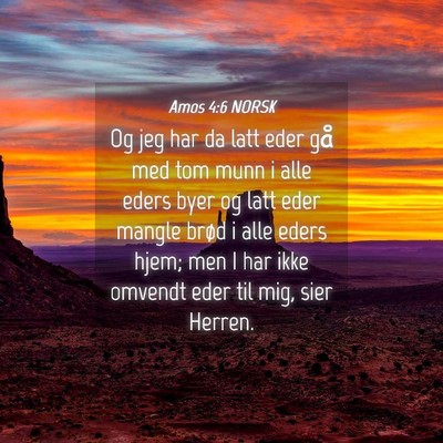 Picture 04 - Amos 4:6 NORSK - Og jeg har da latt eder gå med tom munn i alle - Bible Verse Picture