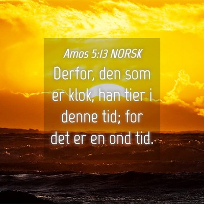 Picture 04 - Amos 5:13 NORSK - Derfor, den som er klok, han tier i denne tid; - Bible Verse Picture