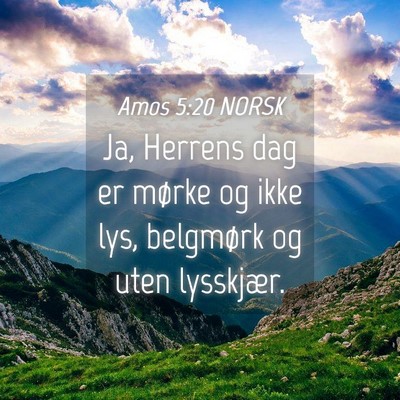 Picture 04 - Amos 5:20 NORSK - Ja, Herrens dag er mørke og ikke lys, belgmørk - Bible Verse Picture