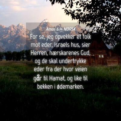 Picture 04 - Amos 6:14 NORSK - For se, jeg opvekker et folk mot eder, Israels - Bible Verse Picture