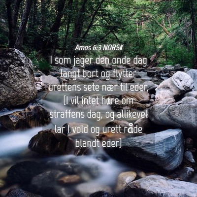 Picture 04 - Amos 6:3 NORSK - I som jager den onde dag langt bort og flytter - Bible Verse Picture