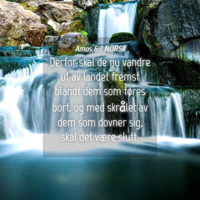 Picture 04 - Amos 6:7 NORSK - Derfor skal de nu vandre ut av landet fremst - Bible Verse Picture