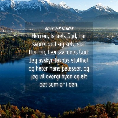 Picture 04 - Amos 6:8 NORSK - Herren, Israels Gud, har svoret ved sig selv, - Bible Verse Picture