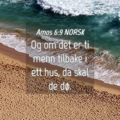 Picture 04 - Amos 6:9 NORSK - Og om det er ti menn tilbake i ett hus, da skal - Bible Verse Picture