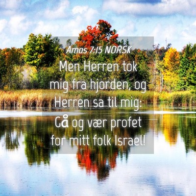 Picture 04 - Amos 7:15 NORSK - Men Herren tok mig fra hjorden, og Herren sa til - Bible Verse Picture