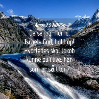 Picture 04 - Amos 7:5 NORSK - Da sa jeg: Herre, Israels Gud, hold op! Hvorledes - Bible Verse Picture