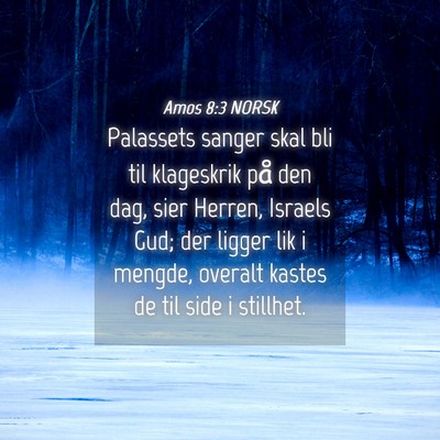 Picture 04 - Amos 8:3 NORSK - Palassets sanger skal bli til klageskrik på den - Bible Verse Picture