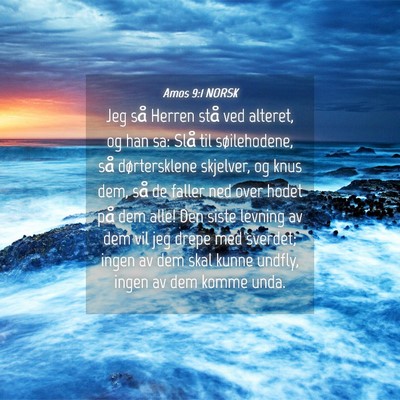 Picture 04 - Amos 9:1 NORSK - Jeg så Herren stå ved alteret, og han sa: Slå - Bible Verse Picture