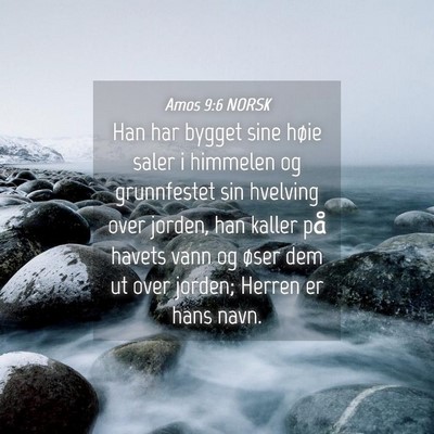 Picture 04 - Amos 9:6 NORSK - Han har bygget sine høie saler i himmelen og - Bible Verse Picture