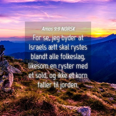 Picture 04 - Amos 9:9 NORSK - For se, jeg byder at Israels ætt skal rystes - Bible Verse Picture