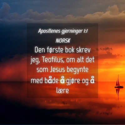 Picture 04 - Apostlenes gjerninger 1:1 NORSK - Den første bok skrev jeg, Teofilus, om alt det - Bible Verse Picture
