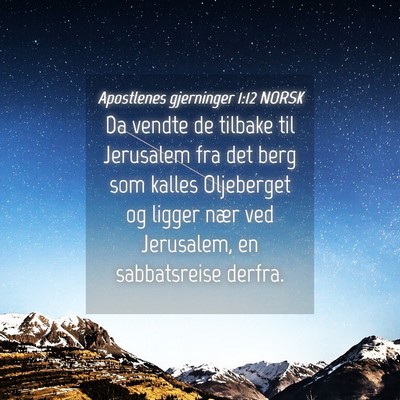 Picture 04 - Apostlenes gjerninger 1:12 NORSK - Da vendte de tilbake til Jerusalem fra det berg - Bible Verse Picture