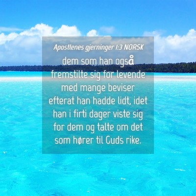 Picture 04 - Apostlenes gjerninger 1:3 NORSK - dem som han også fremstilte sig for levende med - Bible Verse Picture