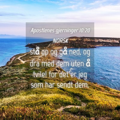 Picture 04 - Apostlenes gjerninger 10:20 NORSK - stå op og gå ned, og dra med dem uten å tvile! - Bible Verse Picture