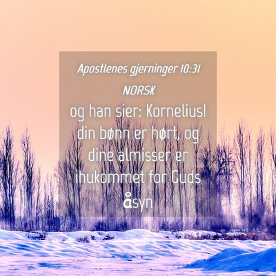 Picture 04 - Apostlenes gjerninger 10:31 NORSK - og han sier: Kornelius! din bønn er hørt, og - Bible Verse Picture