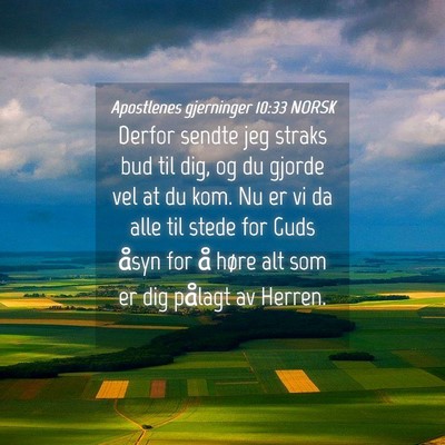 Picture 04 - Apostlenes gjerninger 10:33 NORSK - Derfor sendte jeg straks bud til dig, og du - Bible Verse Picture