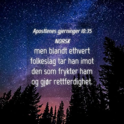 Picture 04 - Apostlenes gjerninger 10:35 NORSK - men blandt ethvert folkeslag tar han imot den som - Bible Verse Picture