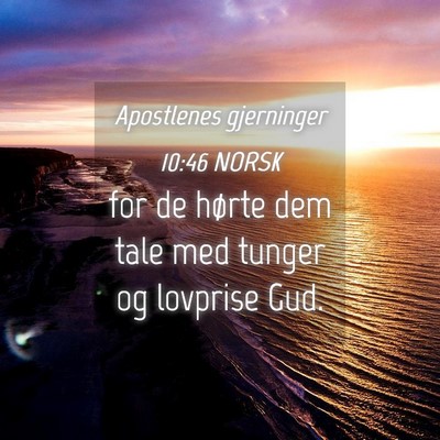 Picture 04 - Apostlenes gjerninger 10:46 NORSK - for de hørte dem tale med tunger og lovprise - Bible Verse Picture