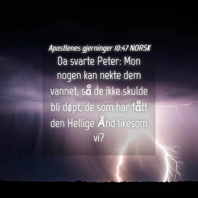 Picture 04 - Apostlenes gjerninger 10:47 NORSK - Da svarte Peter: Mon nogen kan nekte dem vannet, - Bible Verse Picture