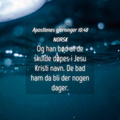 Picture 04 - Apostlenes gjerninger 10:48 NORSK - Og han bød at de skulde døpes i Jesu Kristi - Bible Verse Picture