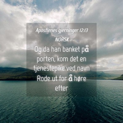 Picture 04 - Apostlenes gjerninger 12:13 NORSK - Og da han banket på porten, kom det en - Bible Verse Picture