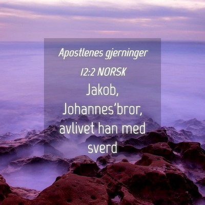 Picture 04 - Apostlenes gjerninger 12:2 NORSK - Jakob, Johannes'bror, avlivet han med - Bible Verse Picture