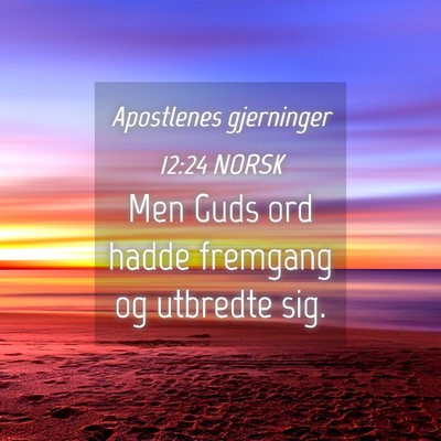 Picture 04 - Apostlenes gjerninger 12:24 NORSK - Men Guds ord hadde fremgang og utbredte - Bible Verse Picture