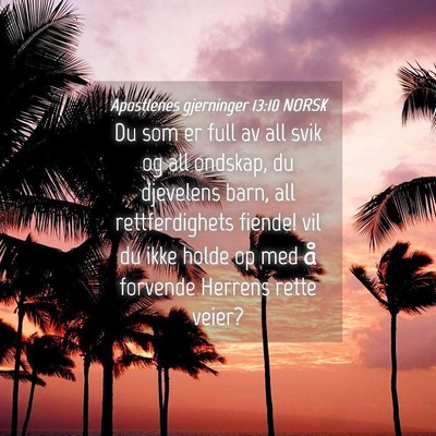 Picture 04 - Apostlenes gjerninger 13:10 NORSK - Du som er full av all svik og all ondskap, du - Bible Verse Picture