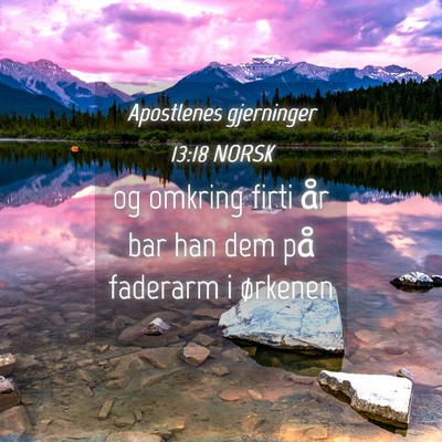 Picture 04 - Apostlenes gjerninger 13:18 NORSK - og omkring firti år bar han dem på faderarm i - Bible Verse Picture