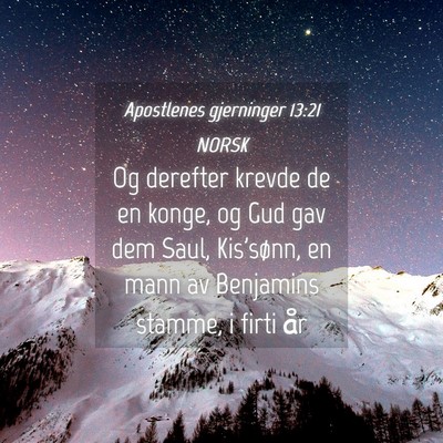 Picture 04 - Apostlenes gjerninger 13:21 NORSK - Og derefter krevde de en konge, og Gud gav dem - Bible Verse Picture