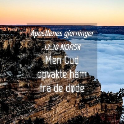 Picture 04 - Apostlenes gjerninger 13:30 NORSK - Men Gud opvakte ham fra de - Bible Verse Picture