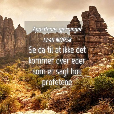 Picture 04 - Apostlenes gjerninger 13:40 NORSK - Se da til at ikke det kommer over eder som er - Bible Verse Picture