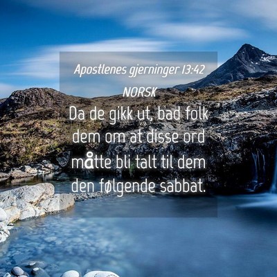Picture 04 - Apostlenes gjerninger 13:42 NORSK - Da de gikk ut, bad folk dem om at disse ord - Bible Verse Picture
