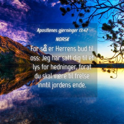 Picture 04 - Apostlenes gjerninger 13:47 NORSK - For så er Herrens bud til oss: Jeg har satt dig - Bible Verse Picture