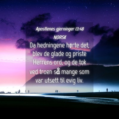 Picture 04 - Apostlenes gjerninger 13:48 NORSK - Da hedningene hørte det, blev de glade og priste - Bible Verse Picture