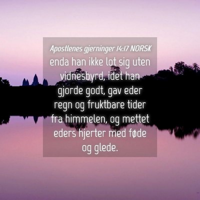 Picture 04 - Apostlenes gjerninger 14:17 NORSK - enda han ikke lot sig uten vidnesbyrd, idet han - Bible Verse Picture