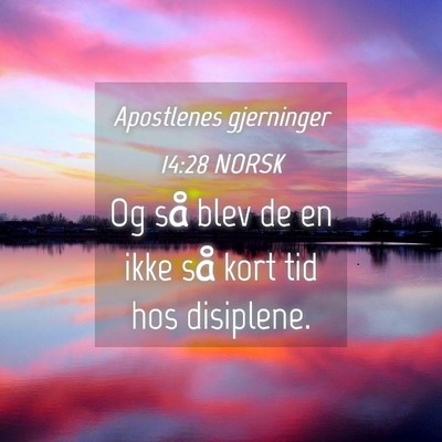Picture 04 - Apostlenes gjerninger 14:28 NORSK - Og så blev de en ikke så kort tid hos - Bible Verse Picture