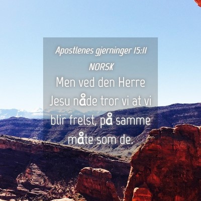 Picture 04 - Apostlenes gjerninger 15:11 NORSK - Men ved den Herre Jesu nåde tror vi at vi blir - Bible Verse Picture