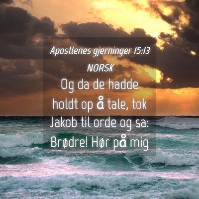 Picture 04 - Apostlenes gjerninger 15:13 NORSK - Og da de hadde holdt op å tale, tok Jakob til - Bible Verse Picture