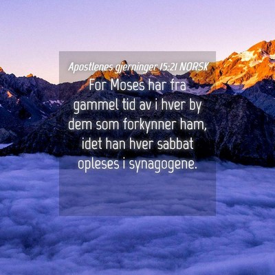 Picture 04 - Apostlenes gjerninger 15:21 NORSK - For Moses har fra gammel tid av i hver by dem som - Bible Verse Picture