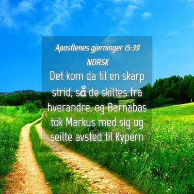 Picture 04 - Apostlenes gjerninger 15:39 NORSK - Det kom da til en skarp strid, så de skiltes fra - Bible Verse Picture