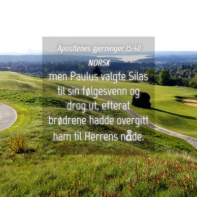 Picture 04 - Apostlenes gjerninger 15:40 NORSK - men Paulus valgte Silas til sin følgesvenn og - Bible Verse Picture