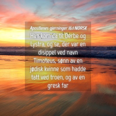 Picture 04 - Apostlenes gjerninger 16:1 NORSK - Han kom da til Derbe og Lystra, og se, der var en - Bible Verse Picture
