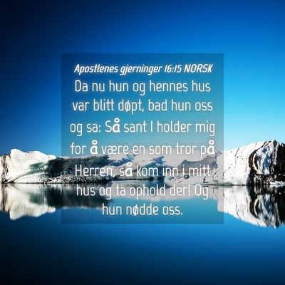 Picture 04 - Apostlenes gjerninger 16:15 NORSK - Da nu hun og hennes hus var blitt døpt, bad hun - Bible Verse Picture