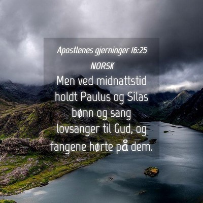 Picture 04 - Apostlenes gjerninger 16:25 NORSK - Men ved midnattstid holdt Paulus og Silas bønn - Bible Verse Picture