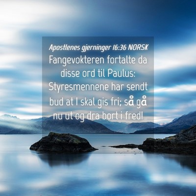 Picture 04 - Apostlenes gjerninger 16:36 NORSK - Fangevokteren fortalte da disse ord til Paulus: - Bible Verse Picture