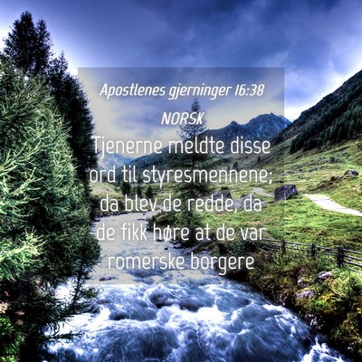 Picture 04 - Apostlenes gjerninger 16:38 NORSK - Tjenerne meldte disse ord til styresmennene; da - Bible Verse Picture