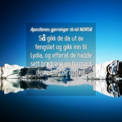 Picture 04 - Apostlenes gjerninger 16:40 NORSK - Så gikk de da ut av fengslet og gikk inn til - Bible Verse Picture